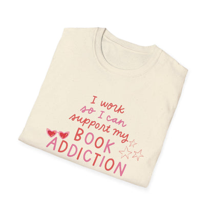 T-Shirt - 'I Work to Support My Book Addiction'