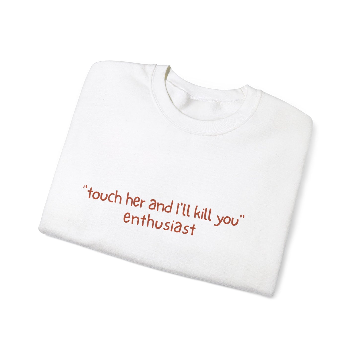 Touch her and You'll die: Crewneck Sweatshirt - Bibliophile Bazaar