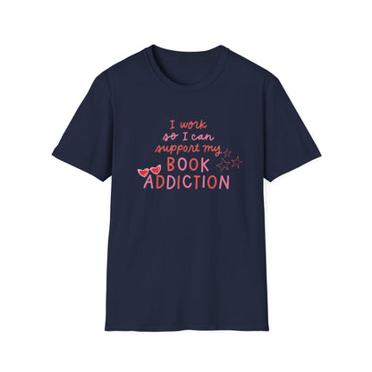 T-Shirt - 'I Work to Support My Book Addiction'
