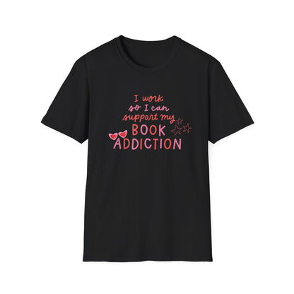 T-Shirt - 'I Work to Support My Book Addiction'