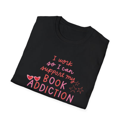 T-Shirt - 'I Work to Support My Book Addiction'