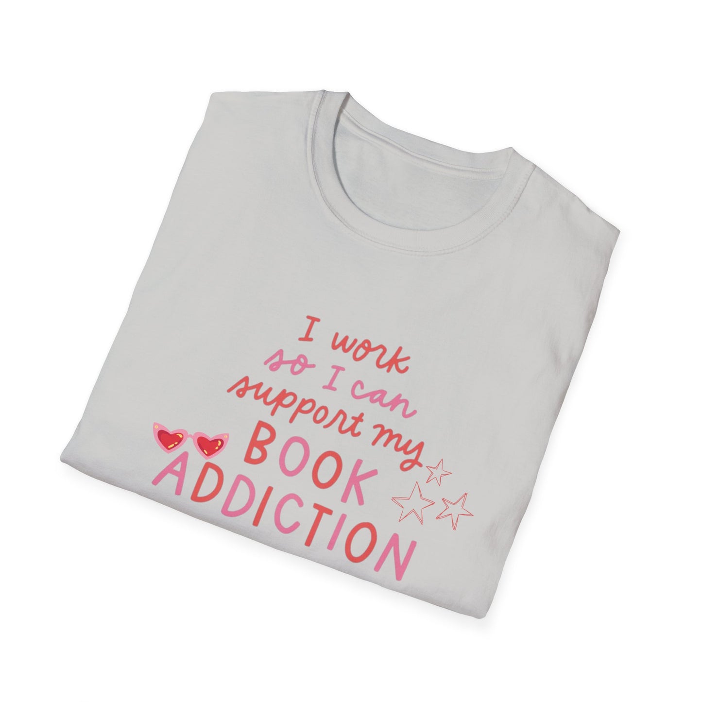 T-Shirt - 'I Work to Support My Book Addiction'