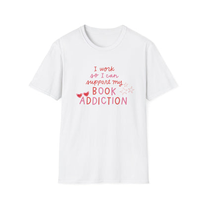 T-Shirt - 'I Work to Support My Book Addiction'