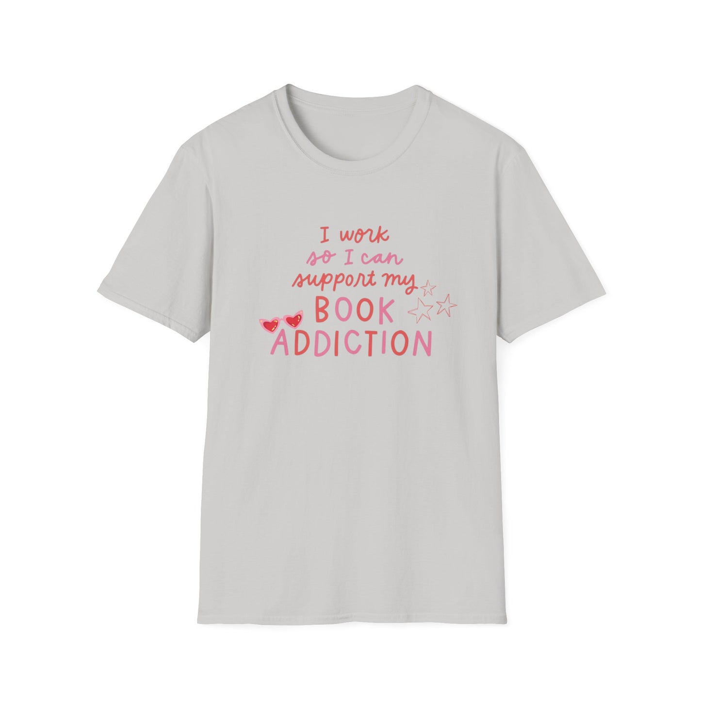 T-Shirt - 'I Work to Support My Book Addiction'