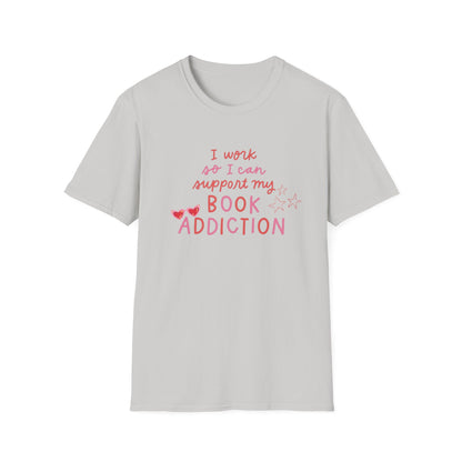 T-Shirt - 'I Work to Support My Book Addiction'