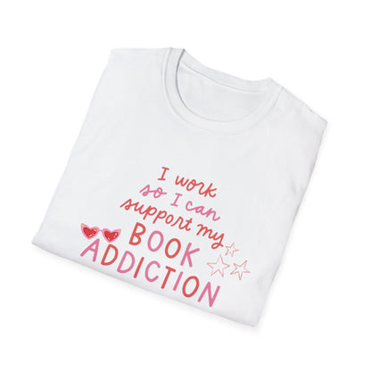 T-Shirt - 'I Work to Support My Book Addiction'
